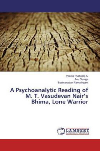 Kniha A Psychoanalytic Reading of M. T. Vasudevan Nair's Bhima, Lone Warrior Poorna Pushkala A.