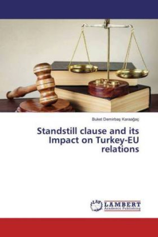 Kniha Standstill clause and its Impact on Turkey-EU relations Buket Demirbas Karaagaç