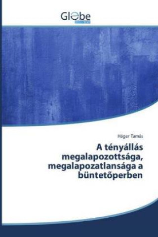 Book A tényállás megalapozottsága, megalapozatlansága a büntetöperben Háger Tamás