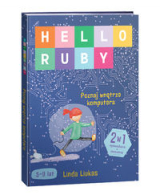 Kniha Hello Ruby Poznaj Wnętrze Komputera Liukas Linda