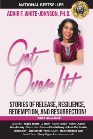 Książka Get Over It!: Stories of Release, Resilience, Redemption, and Resurrection! Dr Adair Fern White-Johnson