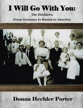 Książka I Will Go with You: The Hechlers: Germany to Russia to Texas Donna Hechler Porter