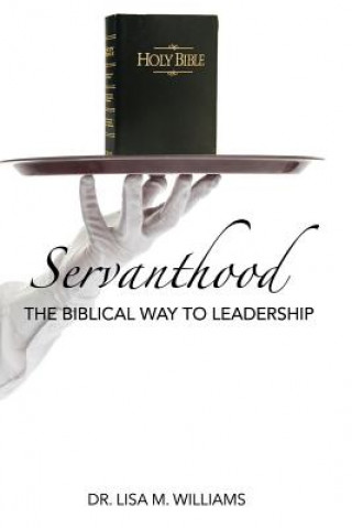 Knjiga Servanthood: The Biblical Way To Leadership Dr Lisa M Williams
