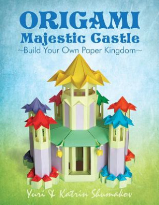 Carte Origami Majestic Castle: Build Your Own Paper Kingdom Yuri Shumakov