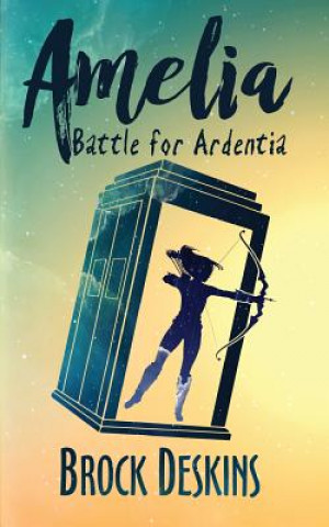 Knjiga Amelia: Battle for Ardentia Brock E Deskins