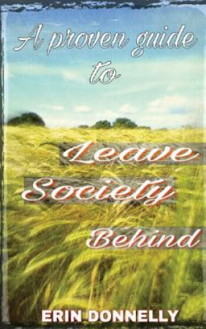 Книга A proven guide to leave society behind Mr Erin Donnelly