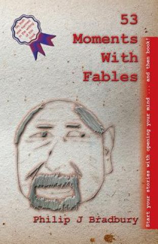 Книга 53 Moments With Fables: Stories for commuting and short moments Philip J Bradbury