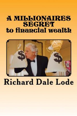 Carte A MILLIONAIRES SECRET to financial wealth Richard Dale Lode