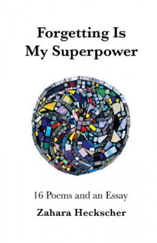 Libro Forgetting Is My Superpower: 16 Poems and an Essay Zahara Heckscher