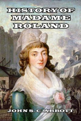 Kniha History of Madame Roland John S C Abbott