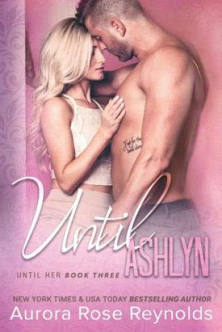 Knjiga Until Ashlyn Aurora Rose Reynolds