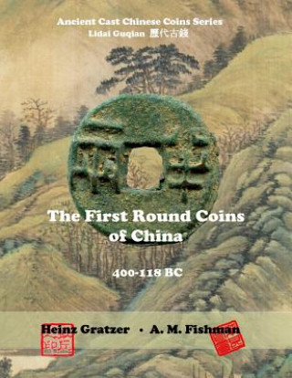 Kniha The First Round Coins of China, 400 - 118 BC Heinz Gratzer