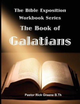 Carte The Bible Exposition Series: The Book of Galatians Rick Greene