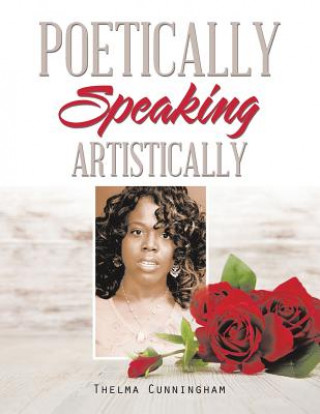 Kniha Poetically Speaking Thelma Cunningham