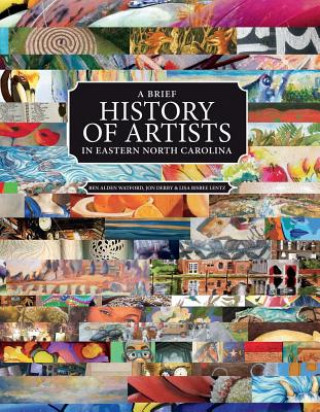 Carte A Brief History of Artists in Eastern North Carolina: A Survey of Creative People Including Artists, Performers, Designers, Photo Ben Alden Watford