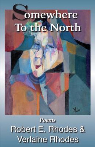 Knjiga Somewhere to the North: Poems by Robert and Verlaine Rhodes Robert E Rhodes