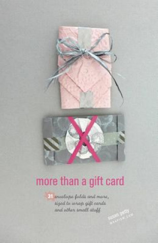 Carte more than a gift card: 31 envelope folds and more, sized to wrap gift cards and other small stuff Susan Petty