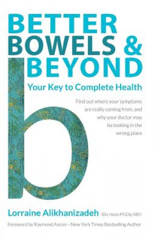Knjiga Better Bowels and Beyond: Your Key to Complete Health Lorraine Alikhanizadeh