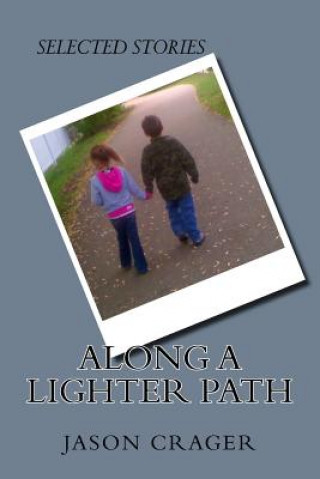 Książka Along a Lighter Path: Selected Stories Jason Crager