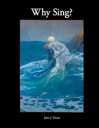 Knjiga Why Sing? John J Trause