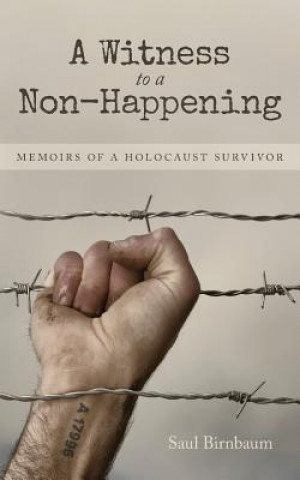 Könyv A Witness to a Non-Happening: Memoirs of a Holocaust Survivor Saul Birnbaum