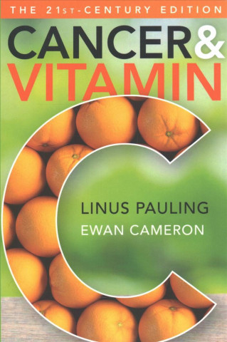 Könyv Cancer and Vitamin C 21st-Century Edition: A Discussion of the Nature, Causes, Prevention, and Treatment of Cancer with Special Reference to the Value Linus Pauling