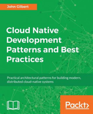 Knjiga Cloud Native Development Patterns and Best Practices John Gilbert