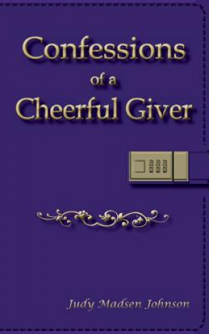Carte Confessions of a Cheerful Giver Judy Madsen Johnson
