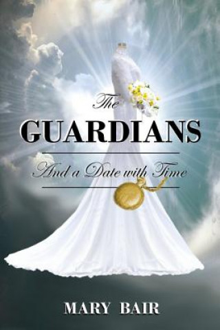 Book The Guardians and a Date with Time Mary Bair