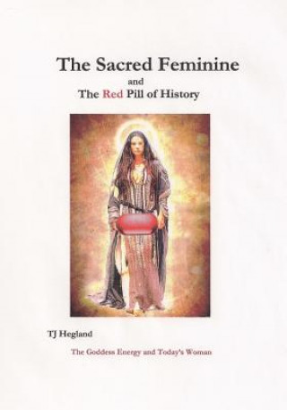 Kniha The Sacred Feminine T J Hegland