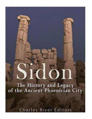 Könyv Sidon: The History and Legacy of the Ancient Phoenician City Charles River Editors