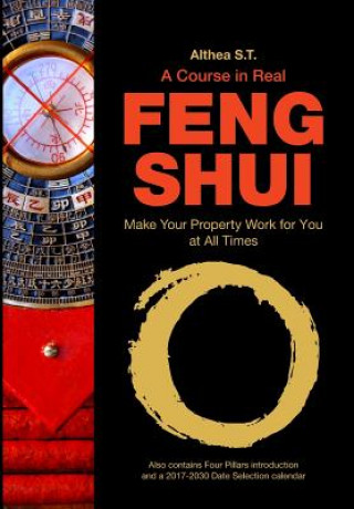 Könyv A Course in Real Feng Shui: Make Your Property Work for You, at All Times Althea S T