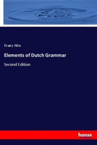 Carte Elements of Dutch Grammar Franz Ahn