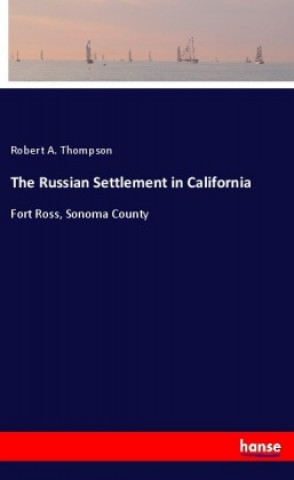 Carte The Russian Settlement in California Robert A. Thompson