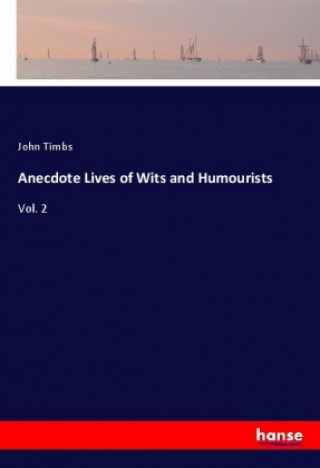 Knjiga Anecdote Lives of Wits and Humourists John Timbs