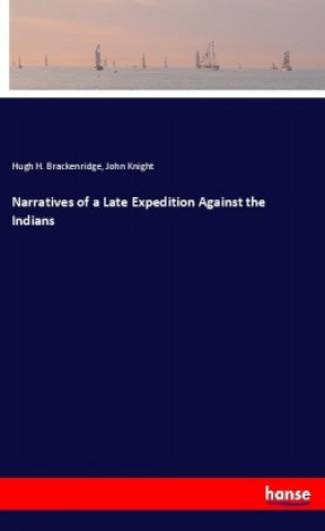 Kniha Narratives of a Late Expedition Against the Indians Hugh H. Brackenridge