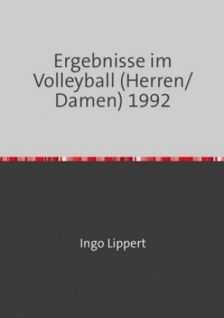 Knjiga Sportstatistik / Ergebnisse im Volleyball (Herren/Damen) 1992 Ingo Lippert