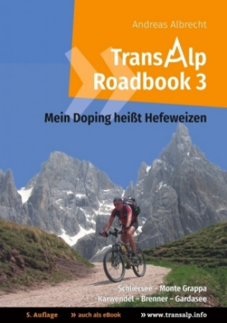 Kniha Transalp Roadbook 3: Mein Doping heißt Hefeweizen Andreas Albrecht