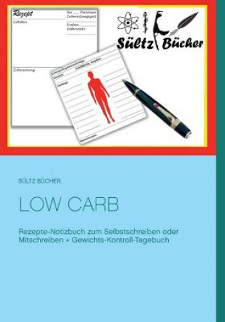 Carte Low Carb Rezepte-Notizbuch zum Selbstschreiben oder Mitschreiben + Gewichts-Kontroll-Tagebuch Renate Sultz