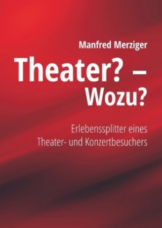 Kniha Theater? - Wozu? Manfred Merziger
