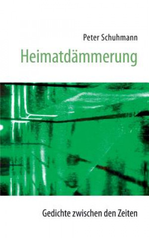 Книга Heimatdammerung - Gedichte zwischen den Zeiten Peter Schuhmann