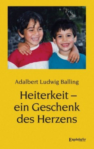Kniha Heiterkeit - ein Geschenk des Herzens Adalbert Ludwig Balling