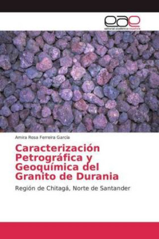 Kniha Caracterizacion Petrografica y Geoquimica del Granito de Durania Amira Rosa Ferreira García