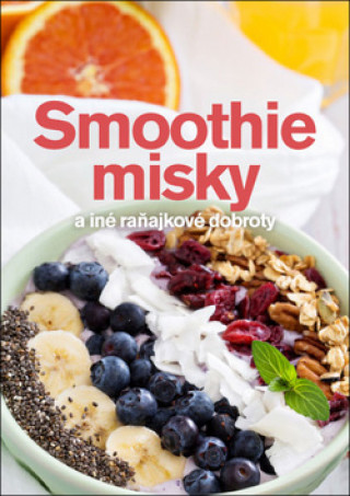 Kniha Smoothie misky a iné raňajkové dobroty Andrea Malá