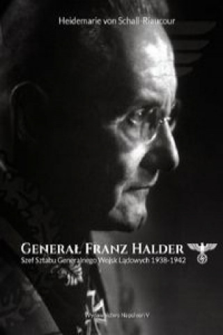 Könyv Generał Franz Halder. Szef Sztabu Generalnego Wojsk Lądowych 1938-1942 Schall-Riaucour Heidemarie