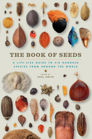 Książka The Book of Seeds: A Life-Size Guide to Six Hundred Species from Around the World Paul Smith