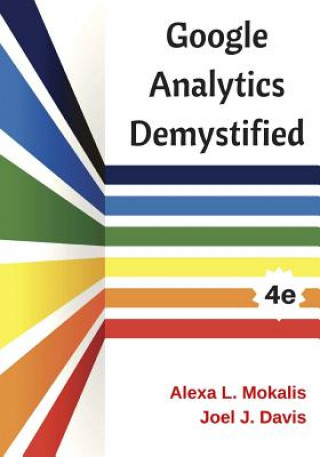 Книга Google Analytics Demystified (4th Edition) Alexa L Mokalis