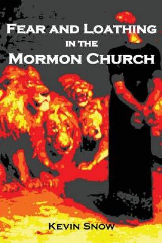 Книга Fear and Loathing in the Mormon Church: (And Other Consequences of Disobedient Empathy) Kevin Snow