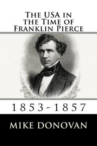 Carte The USA in the Time of Franklin Pierce: 1853-1857 Mike Donovan
