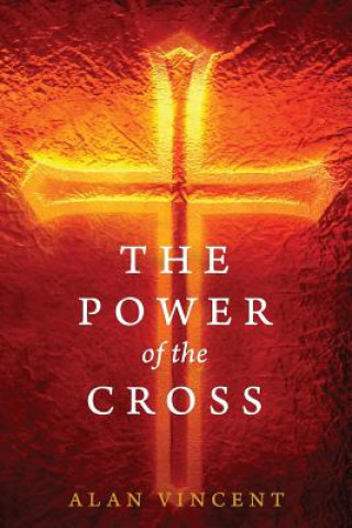 Carte The Power of the Cross Alan Vincent